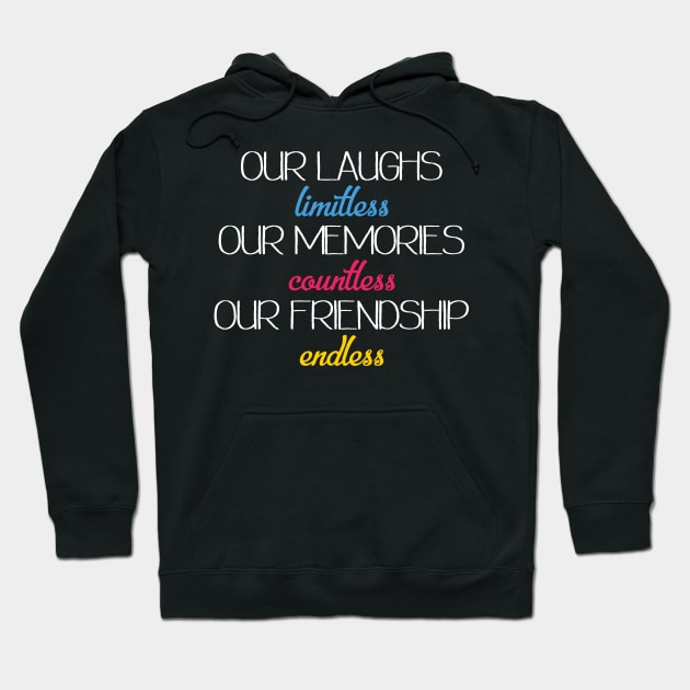 Our laughs limitless Our memories countless Our friendship endless Hoodie by UnderDesign